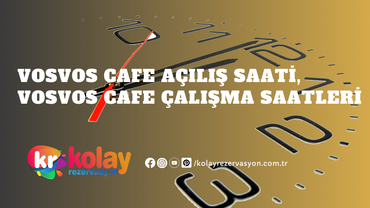vosvos-cafe-acilis-saati-vosvos-cafe-calisma-saatleri