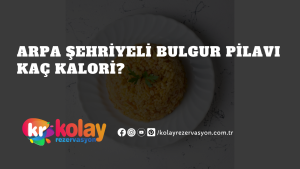 arpa-sehriyeli-bulgur-pilavi-kac-kalori