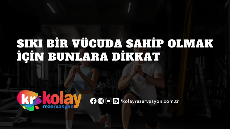 siki-bir-vucuda-sahip-olmak-icin-bunlara-dikkat