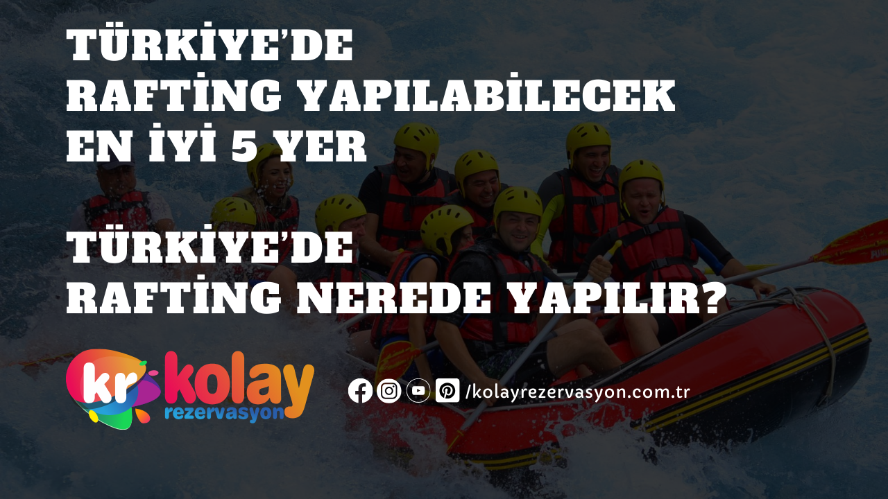 turkiyede-rafting-yapilabilecek-en-iyi-5-yer-turkiyede-rafting-nerede-yapilir/